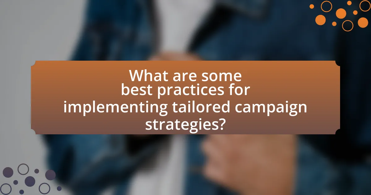 What are some best practices for implementing tailored campaign strategies?