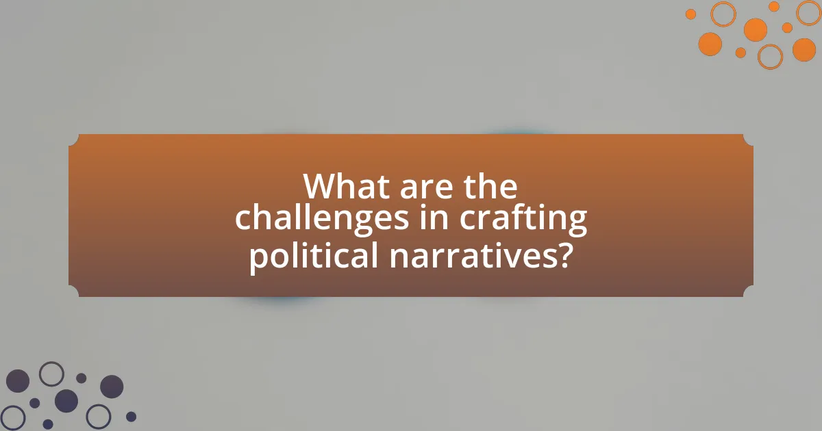 What are the challenges in crafting political narratives?