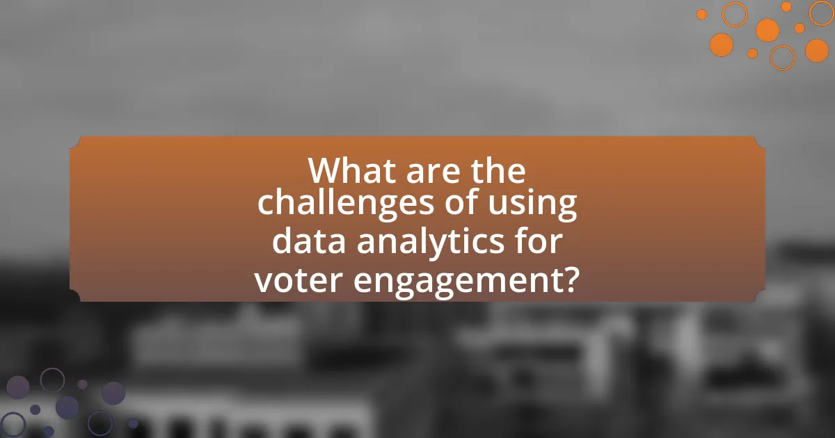 What are the challenges of using data analytics for voter engagement?