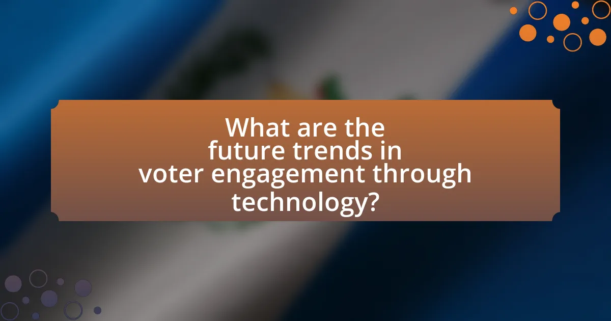 What are the future trends in voter engagement through technology?
