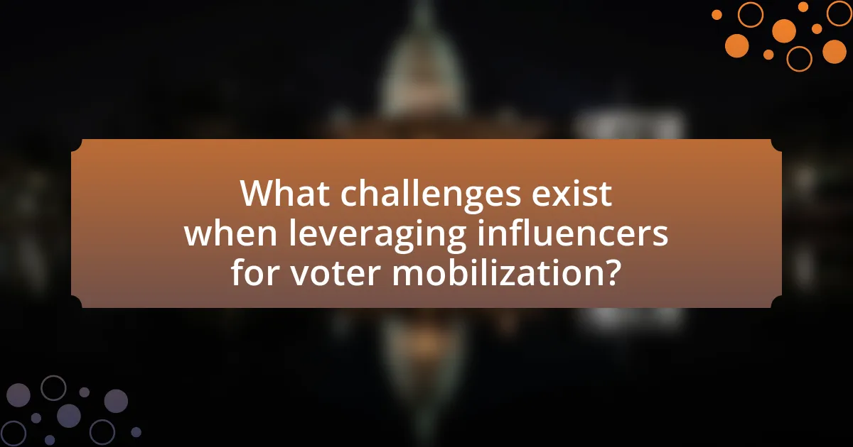 What challenges exist when leveraging influencers for voter mobilization?