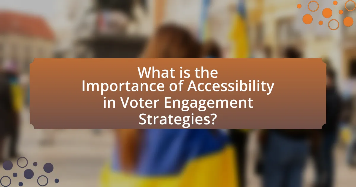 What is the Importance of Accessibility in Voter Engagement Strategies?