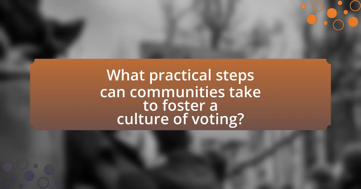 What practical steps can communities take to foster a culture of voting?